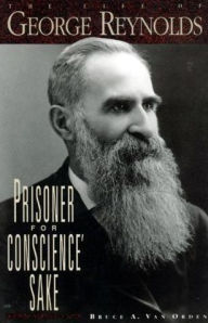 Title: Prisoner for Conscience' Sake: The Life of George Reynolds, Author: Bruce A. Van Orden