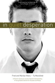 Title: In Quiet Desperation: Understanding the Challenge of Same-Gender Attraction, Author: Fred Matis