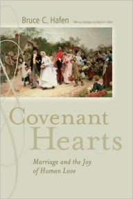 Title: Covenant Hearts: Marriage and the Joy of Human Love, Author: Bruce C. Hafen