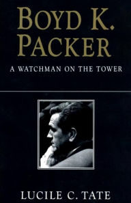 Title: Boyd K. Packer: A Watchman on the Tower, Author: Lucile C. Tate