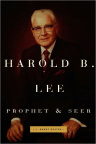 Title: Harold B. Lee: Prophet and Seer, Author: Brent Goates