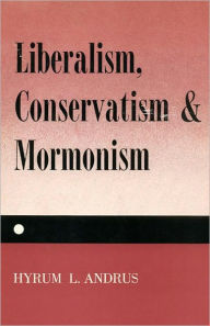 Title: Liberalism, Conservatism and Mormonism, Author: Hyrum L. Andrus