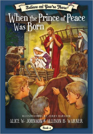 Title: Believe and You're There Vol. 4: When the Prince of Peace Was Born, Author: Alice Johnson