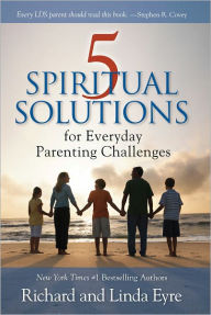 Title: 5 Spiritual Solutions for Everyday Parenting Challenges, Author: Richard Eyre