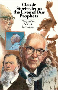 Title: Classic Stories from the Lives of Our Prophets, Author: Leon R. Hartshorn
