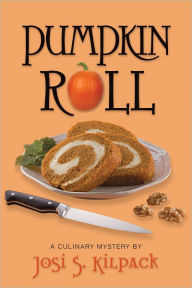 Title: Pumpkin Roll (Culinary Murder Mysteries Series #6), Author: Josi S. Kilpack