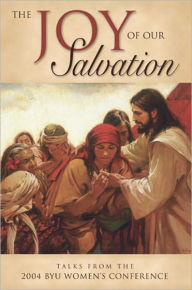 Title: Joy of Our Salvation: Talks from the 2004 BYU Women's Conference, Author: Various Authors