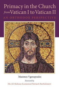 Title: Primacy in the Church from Vatican I to Vatican II: An Orthodox Perspective, Author: Maximos Vgenopoulos