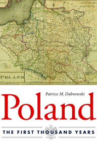 Title: Poland: The First Thousand Years, Author: Patrice M. Dabrowski