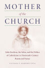 Mother of the Church: Sofia Svechina, the Salon, and the Politics of Catholicism in Nineteenth-Century Russia and France