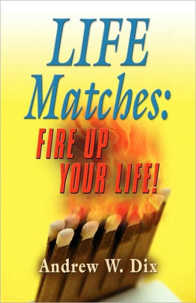 Life Matches: Fire Up Your Life!
