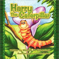 Title: Harry the Caterpillar, Author: Michelle M. Birkenstock
