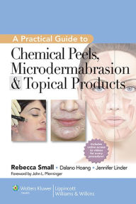 Title: A Practical Guide to Chemical Peels, Microdermabrasion & Topical Products, Author: Rebecca Small MD