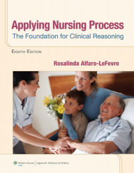 Title: Applying Nursing Process: The Foundation for Clinical Reasoning / Edition 8, Author: ROSALINDA ALFARO-LEFEVRE