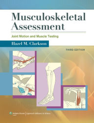 Title: Musculoskeletal Assessment: Joint Motion and Muscle Testing / Edition 3, Author: Hazel M. Clarkson M.A.