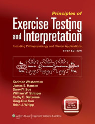 Title: Principles of Exercise Testing and Interpretation: Including Pathophysiology and Clinical Applications / Edition 5, Author: Karlman Wasserman MD