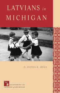Title: Latvians in Michigan, Author: Silvija D. Meija