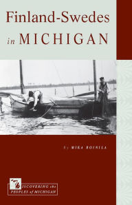 Title: Finland-Swedes in Michigan, Author: Mika Roinila