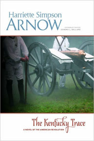 Title: The Kentucky Trace: A Novel of the American Revolution, Author: Harriette Simpson Arnow