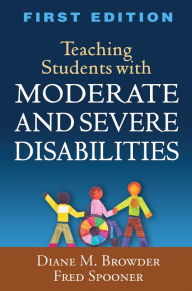 Title: Teaching Students with Moderate and Severe Disabilities, Author: Diane M. Browder PhD