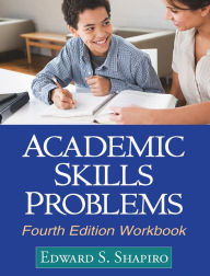 Title: Academic Skills Problems Fourth Edition Workbook / Edition 4, Author: Edward S. Shapiro PhD