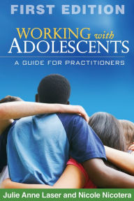 Title: Working with Adolescents: A Guide for Practitioners, Author: Julie Anne Laser MSW