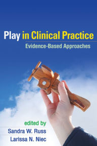 Title: Play in Clinical Practice: Evidence-Based Approaches, Author: Sandra W. Russ