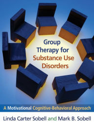 Title: Group Therapy for Substance Use Disorders: A Motivational Cognitive-Behavioral Approach, Author: Linda Carter Sobell PhD