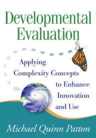 Title: Developmental Evaluation: Applying Complexity Concepts to Enhance Innovation and Use, Author: Michael Quinn Patton