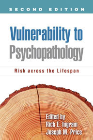 Title: Vulnerability to Psychopathology: Risk across the Lifespan / Edition 2, Author: Rick E. Ingram PhD