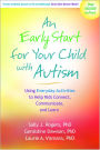 An Early Start for Your Child with Autism: Using Everyday Activities to Help Kids Connect, Communicate, and Learn