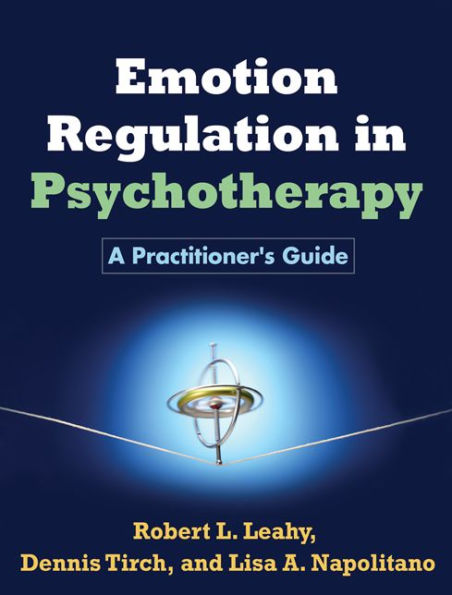 Emotion Regulation in Psychotherapy: A Practitioner's Guide