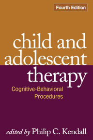 Title: Child and Adolescent Therapy: Cognitive-Behavioral Procedures, Author: Philip C. Kendall PhD