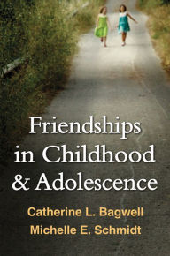 Title: Friendships in Childhood and Adolescence, Author: Catherine L. Bagwell PhD