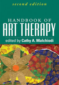 Title: Handbook of Art Therapy, 2nd Edition / Edition 2, Author: Cathy A. Malchiodi PhD