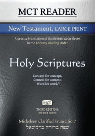 Title: MCT Reader New Testament Large Print, Mickelson Clarified: A Precise Translation of the Hebraic-Koine Greek in the Literary Reading Order, Author: Jonathan K Mickelson