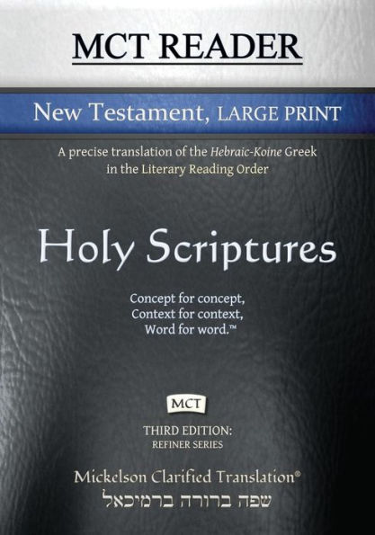 MCT Reader New Testament Large Print, Mickelson Clarified: A Precise Translation of the Hebraic-Koine Greek in the Literary Reading Order