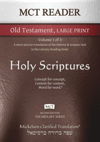 MCT Reader Old Testament Large Print, Mickelson Clarified: -Volume 1 of 2- A more precise translation of the Hebrew and Aramaic text in the Literary Reading Order