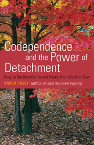 Title: Codependence and the Power of Detachment: How to Set Boundaries and Make Your Life Your Own, Author: Karen Casey