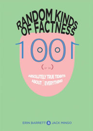 Title: Random Kinds of Factness: 1001 (or So) Absolutely True Tidbits about (Mostly) Everything, Author: Erin Barrett