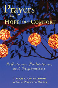 Title: Prayers for Hope and Comfort: Reflections, Meditations, and Inspirations, Author: Maggie Oman Shannon