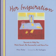 Title: Her Inspiration: Secrets to Help You Work Smart, Be Successful, and Have Fun, Author: Mina Parker