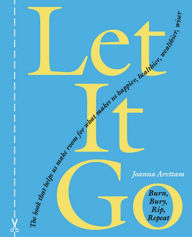 Title: Let It Go: Burn,Bury,Rip,Repeat, Author: Joanna Arettam