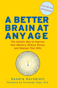 Title: A Better Brain at Any Age: The Holistic Way to Improve Your Memory, Reduce Stress, and Sharpen Your Wits, Author: Sondra Kornblatt