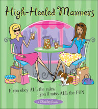 Title: High-Heeled Manners: If You Obey All the Rules, You'll Miss All the Fun, Author: The Editors of Conari Press