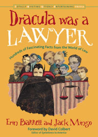 Title: Dracula Was a Lawyer: Hundreds of Fascinating Facts from the World of Law, Author: Erin Barrett