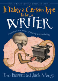 Title: It Takes a Certain Type to Be a Writer: And Hundreds of Other Facts from the World of Writing, Author: Erin Barrett