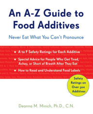 Title: An A-Z Guide to Food Additives: Never Eat What You Can't Pronounce, Author: Deanna M. Minich