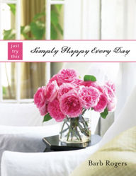 Title: Simply Happy Every Day, Author: Barb Rogers