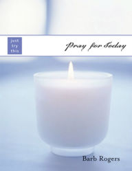 Title: Pray for Today, Author: Barb Rogers
